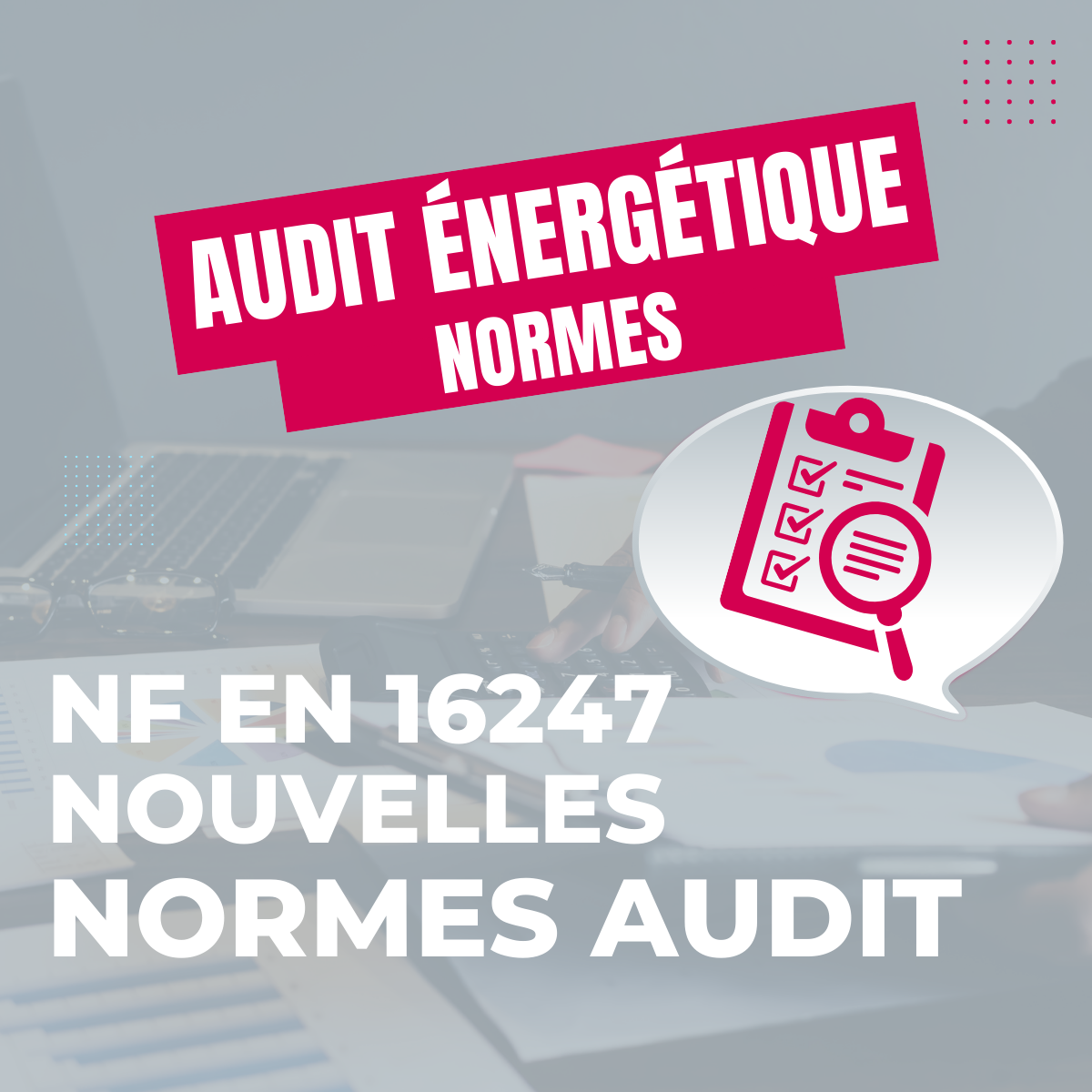 Focus sur les nouvelles normes audit énergétique NF EN 16247